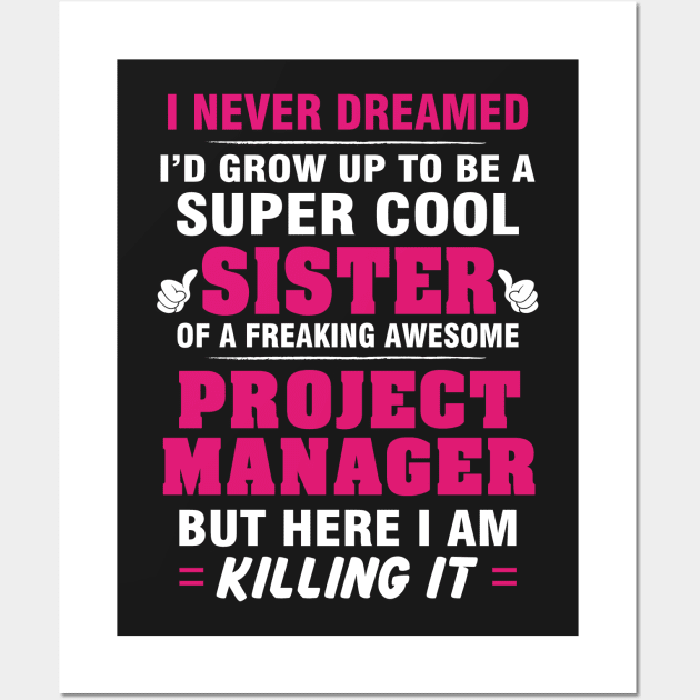 Project Manager Sister  – Cool Sister Of Freaking Awesome Project Manager Wall Art by isidrobrooks